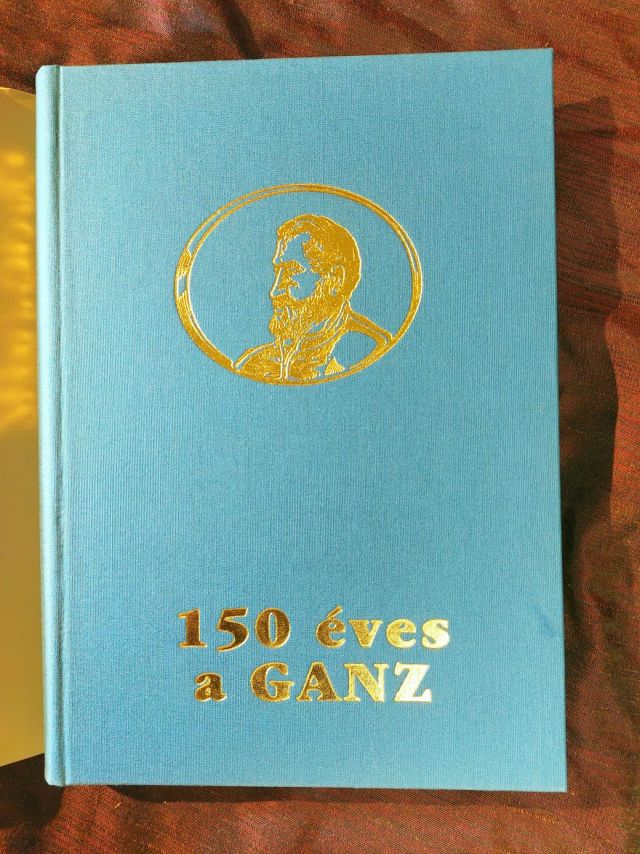 Eladó 150 éves a GANZ könyv – Fejezetek a 150 éves Ganz-gyár történetéből (1844–1994)” című jubileumi kiadvány album